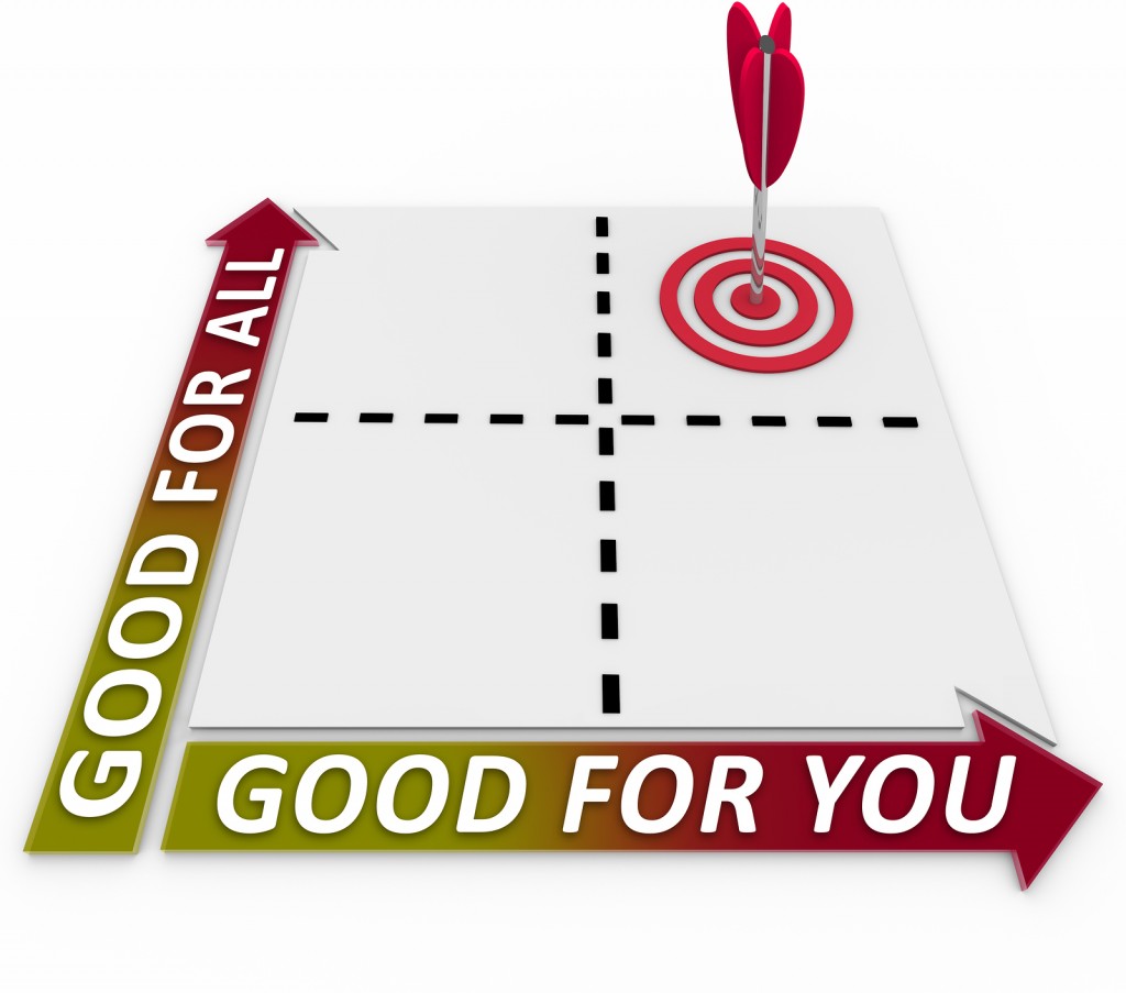 What is good for you can be good for all, and that's where your