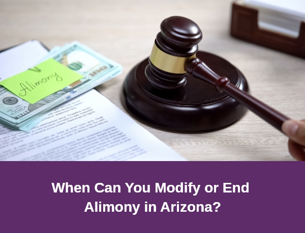 When Can You Modify or End Alimony in Arizona?