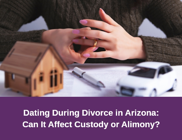 Hernandez Family Law | Dating During Divorce in Arizona: Can It Affect Custody or Alimony?