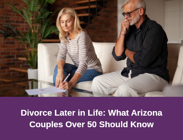 Hernandez Family Law | Divorce Later in Life: What Arizona Couples Over 50 Should Know