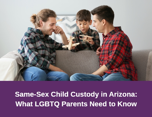 Hernandez Family Law | Same-Sex Child Custody in Arizona: What LGBTQ Parents Need to Know