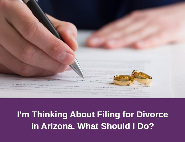 Hernandez Family Law | I'm Thinking About Filing for Divorce in Arizona. What Should I Do?